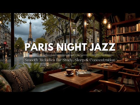 Paris Night Jazz & Smooth Jazz | Cozy Cafe Study Music for Focus & Chill Vibes