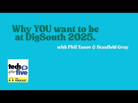 Why YOU want to be at Dig South Tech Summit 2025 with Phil Yanov & Stanfield Gray