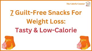 7 Guilt-Free Snacks for Weight Loss: Tasty & Low-Calorie