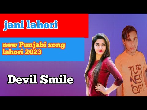 new Punjabi song official 2023 /#devil smile/#jani lahori