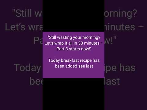 Finish all your work by 8 am How?– Part 3      #HealthyBreakfast #QuickRecipe #HighProtein