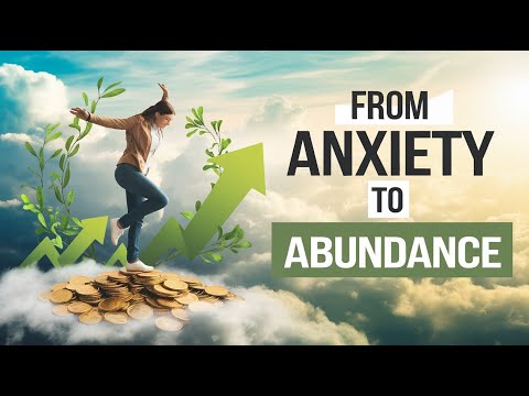 Transform Financial Anxiety into Abundance