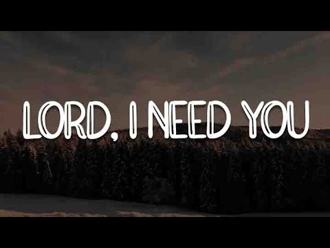 Lord, I Need You, Jesus I Need You, Hills and Valleys (Lyric) - Matt Maher Hillsong, Tauren Wells