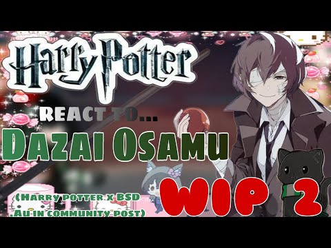 《 Harry Potter React to Dazai 》 || WIP 2 || (Au in Community Post)