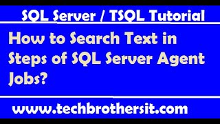 How to Search Text in Steps of SQL Server Agent Jobs - SQL Server Tutorial