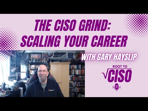 The CISO Grind: Scaling Your Career with Gary Hayslip | Root To CISO Podcast