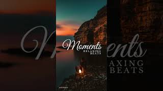 MOMENTS  l  Relaxing Beats  l  Ambient Music #calmmusic #eternalrelaxation #relaxationbeats #music