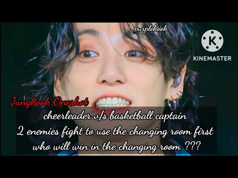 Cheerleader and basketball captain(2 enemies)argue to use the changing room first../Jungkook Oneshot
