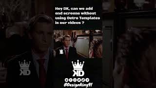 Can we add end Screens without using YouTube Outro Templates ?