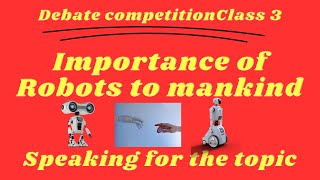 Class 3 Debate competition| Advantages of Robot| Argument on Importance of Robots in life