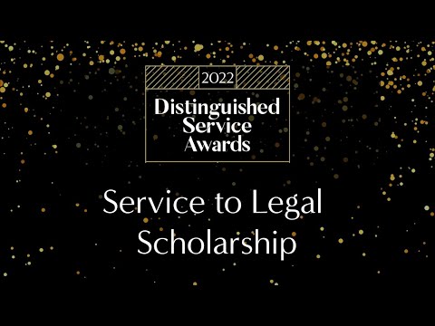 2022 Distinguished Service Awards - Service to the Legal Scholarship