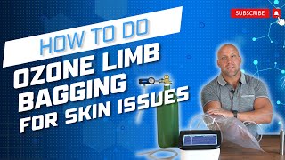 How to do ozone limb bagging | Skin infections, ulcers, and more