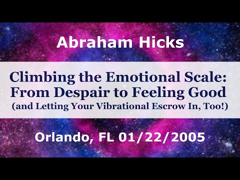 Using the Emotional Guidance Scale to Feel Better - Abraham Hicks Workshop January 2005