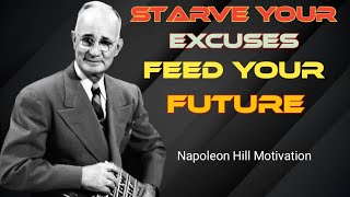 Starve your Excuses feed your future/Napoleon Hill Motivation/mindset.