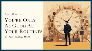 You're only as GOOD as your ROUTINES: structure is more important than you think