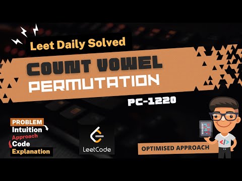Count Vowels Permutation | Intuition, Approach & Code Explained | Leetcode 1220| Dynamic Programming