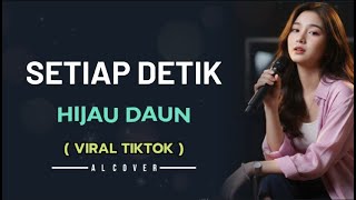 SETIAP DETIK _ HIJAU DAUN _ AL COVER Versi cewek