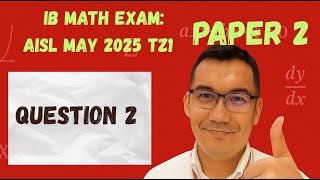 IB Math Exam AISL May 2025 TZ1 Paper2 #2