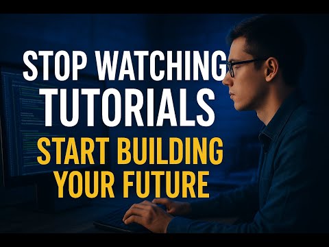 Stop Watching Tutorials — Start Building Your Future