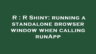 R : R Shiny: running a standalone browser window when calling runApp