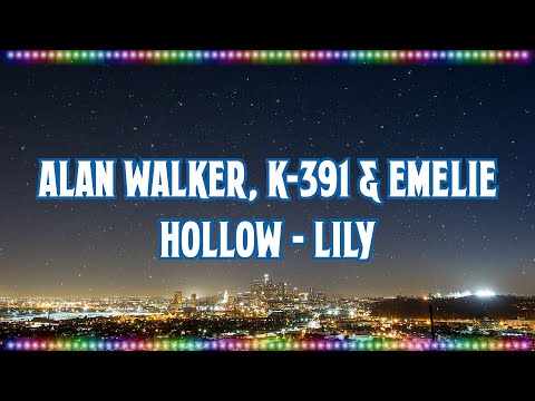 Alan Walker, K-391 & Emelie Hollow - Lily [Music with Lyrics]