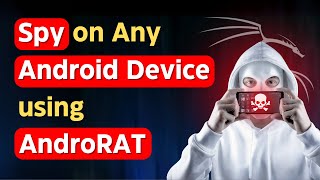 How to Spy on Any Android Device using AndroRAT in Kali Linux?