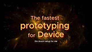 The fastest prototyping to build a device