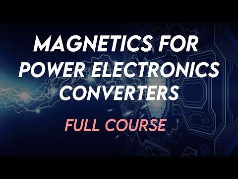 Power Electronics (Magnetics For Power Electronics Converter) Full Course