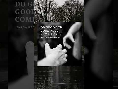 Do Good and Good Will Come To You