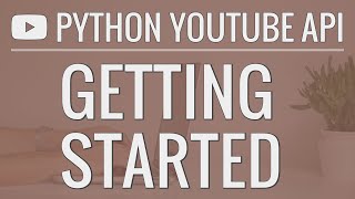 Python YouTube API Tutorial: Getting Started - Creating an API Key and Querying the API