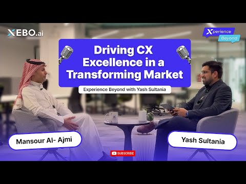 Driving CX Excellence in a Transforming Market| Mansour Al-Ajmi at XEBO.ai | Experience Beyond
