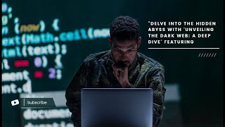 Unveiling the Dark Web: A Deep Dive