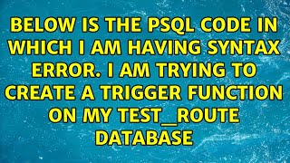 Below is the psql code in which I am having syntax error. I am trying to create a trigger...