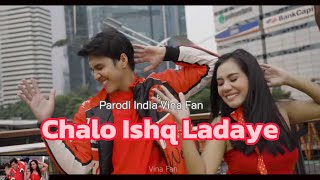 CHALO ISHQ LADAYE - Vina Fan Parodi India - Recreate 