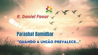 "Quando a união prevalece..." - Parashat Bamidbar - Rabino Daniel Faour - Hidabroot Brasil (2021)