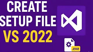 How to Create a Setup File in Visual Studio 2022 Step-by-Step