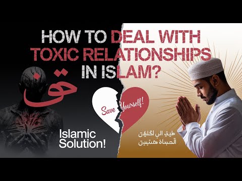 How to Deal With Toxic Relationships in Islam
