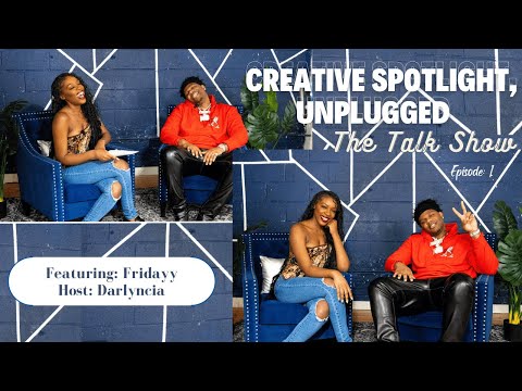 Fridayy Interview: From Start to Now  | Premier Episode-Creative Spotlight, Unplugged: The Talk Show