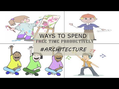 Ways To UTILIZE Your Free Time (Architecture) By SPS