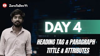 Day 4 || Heading Tag & Paragraph Tag  || Attributes links || ZeroToDevYt 