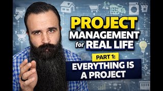 Project Management for Real Life – Part 1: Everything Is a Project