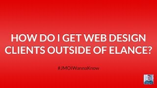 How Do I Get Web Design Clients Outside of Upwork (Elance and oDesk)?