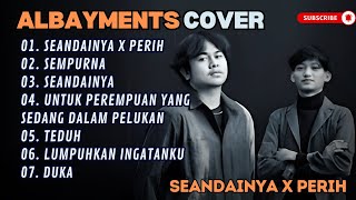 ALBAYMENTS - SEANDAINYA X PERIH - SEMPURNA - SEANDAINYA (COVER) || LAGU POP TERPOPULER 2024