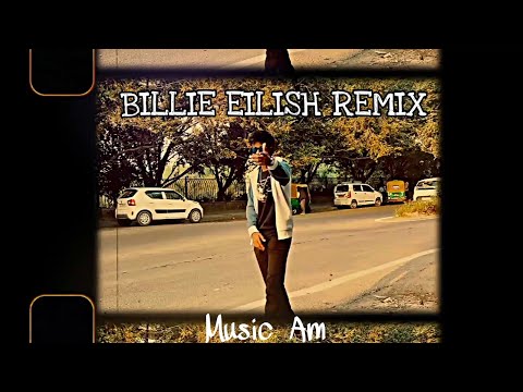 BILLIE EILISH | MUSIC AM (REMIX)