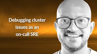 Debugging cluster issues as an on-call SRE | Pravar Agrawal | Conf42 SRE 2024