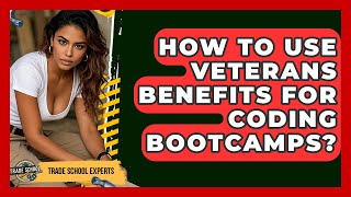 How To Use Veterans Benefits For Coding Bootcamps? - Trade School Experts