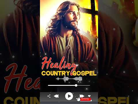 Country Gospel Songs 2024 For Healing -Traditional Country Gospel Songs Of All Time