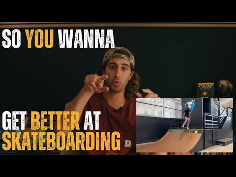 So You Wanna Get Better At Skateboarding