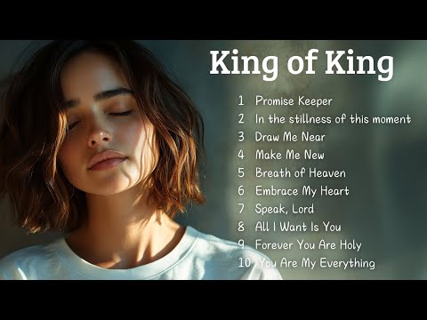 🌿King of King | Praises to fill your home with the presence of God | Best Christian Songs 2025🌿