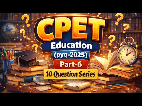 CPET Education PYQ 2025 | 10 Most Important Questions | Part-6